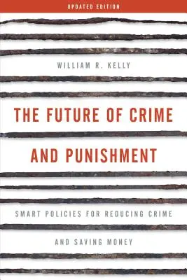 Viitorul criminalității și al pedepselor: Politici inteligente pentru reducerea criminalității și economisirea banilor - The Future of Crime and Punishment: Smart Policies for Reducing Crime and Saving Money