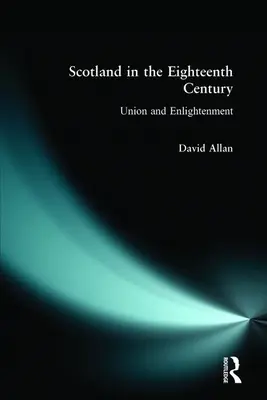 Scoția în secolul al XVIII-lea: Uniune și Iluminism - Scotland in the Eighteenth Century: Union and Enlightenment