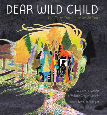 Dragă copilă sălbatică: Porți casa ta în tine - Dear Wild Child: You Carry Your Home Inside You