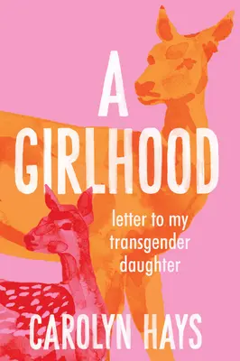 O copilărie: Scrisoare către fiica mea transgender - A Girlhood: Letter to My Transgender Daughter