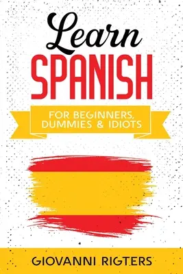 Învață spaniolă pentru începători, manechine și idioți - Learn Spanish for Beginners, Dummies & Idiots
