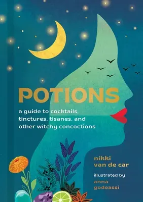 Poțiuni: Un ghid pentru cocktailuri, tincturi, tisane și alte preparate vrăjitorești - Potions: A Guide to Cocktails, Tinctures, Tisanes, and Other Witchy Concoctions