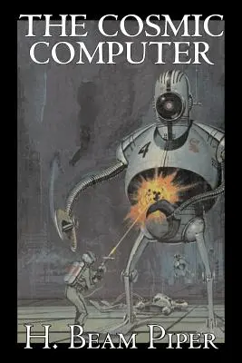 The Cosmic Computer by H. Beam Piper, Științifico-fantastic, Aventură - The Cosmic Computer by H. Beam Piper, Science Fiction, Adventure
