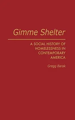 Gimme Shelter: O istorie socială a persoanelor fără adăpost în America contemporană - Gimme Shelter: A Social History of Homelessness in Contemporary America