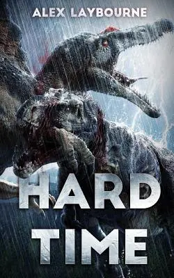 Hard Time: Un thriller cu dinozauri - Hard Time: A Dinosaur Thriller