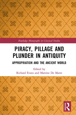 Piraterie, jaf și pradă în Antichitate: Apropierea și lumea antică - Piracy, Pillage, and Plunder in Antiquity: Appropriation and the Ancient World