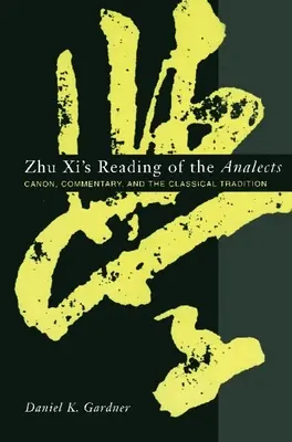 Lectura lui Zhu XI a Analectelor: Canonul, comentariul și tradiția clasică - Zhu XI's Reading of the Analects: Canon, Commentary, and the Classical Tradition