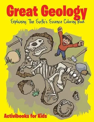 Marea Geologie: Explicarea esenței Pământului Carte de colorat - Great Geology: Explaining The Earth's Essence Coloring Book