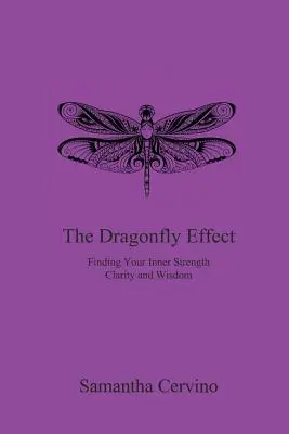 Efectul libelulei: Găsirea forței, clarității și înțelepciunii interioare - The Dragonfly Effect: Finding Your Inner Strength, Clarity and Wisdom