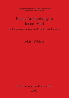 Etno-arheologie în Jenn, Mali: Meșteșug și statut printre fierari, olari și zidari - Ethno-Archaeology in Jenn, Mali: Craft and status among smiths, potters and masons