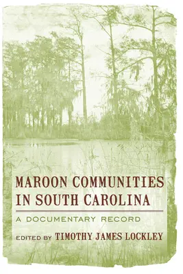 Maroon Communities in South Carolina: O înregistrare documentară - Maroon Communities in South Carolina: A Documentary Record