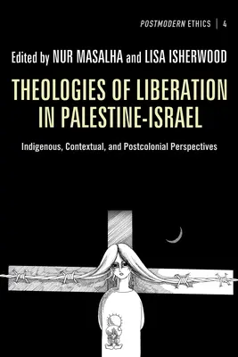 Teologii ale eliberării în Palestina-Israel: Perspective indigene, contextuale și postcoloniale - Theologies of Liberation in Palestine-Israel: Indigenous, Contextual, and Postcolonial Perspectives