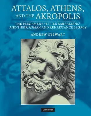 Attalos, Atena și Akropolis: „Micii barbari” din Pergamena și moștenirea lor romană și renascentistă - Attalos, Athens, and the Akropolis: The Pergamene 'Little Barbarians' and Their Roman and Renaissance Legacy