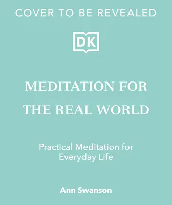 Meditație pentru lumea reală: Găsirea păcii în viața de zi cu zi - Meditation for the Real World: Finding Peace in Everyday Life