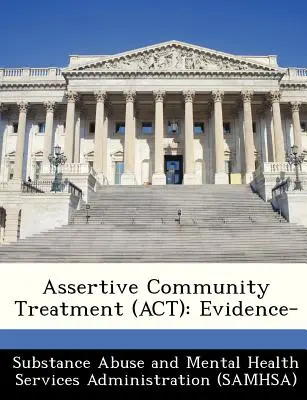 Tratamentul comunitar asertiv (ACT): Intervenții bazate pe dovezi - Assertive Community Treatment (ACT): Evidence-