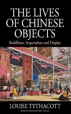 Viețile obiectelor chinezești: Budism, imperialism și expunere - The Lives of Chinese Objects: Buddhism, Imperialism and Display