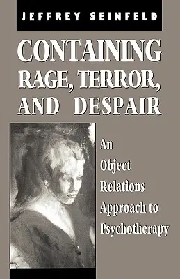 Containing Rage, Terror and Despair: O abordare a psihoterapiei prin relații obiectuale - Containing Rage, Terror and Despair: An Object Relations Approach to Psychotherapy