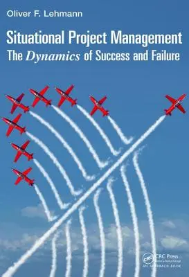 Managementul situațional al proiectelor: Dinamica succesului și a eșecului - Situational Project Management: The Dynamics of Success and Failure