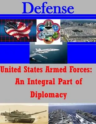 Forțele armate ale Statelor Unite: O parte integrantă a diplomației - United States Armed Forces: An Integral Part of Diplomacy