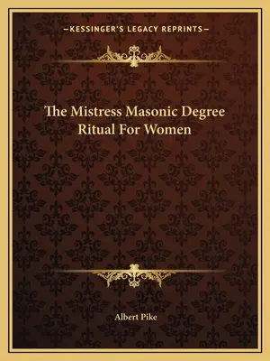 Ritualul gradului masonic Mistress pentru femei - The Mistress Masonic Degree Ritual For Women