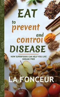 Mănâncă pentru a preveni și controla bolile (copie semnată de autor) Full Color Print: Cum vă pot ajuta superalimentele să trăiți fără boli - Eat to Prevent and Control Disease (Author Signed Copy) Full Color Print: How Superfoods Can Help You Live Disease Free