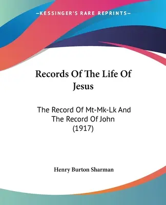 Înregistrări ale vieții lui Iisus: The Record Of Mt-Mk-Lk And The Record Of John (1917) - Records Of The Life Of Jesus: The Record Of Mt-Mk-Lk And The Record Of John (1917)