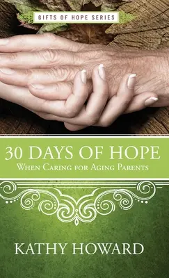30 de zile de speranță în îngrijirea părinților în vârstă - 30 Days of Hope When Caring for Aging Parents