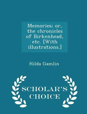 Memorii; sau, cronicile din Birkenhead, etc. [cu ilustrații] - Ediția Scholar's Choice - Memories; Or, the Chronicles of Birkenhead, Etc. [with Illustrations.] - Scholar's Choice Edition