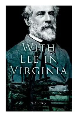 Cu Lee în Virginia: Roman din Războiul Civil - With Lee in Virginia: Civil War Novel