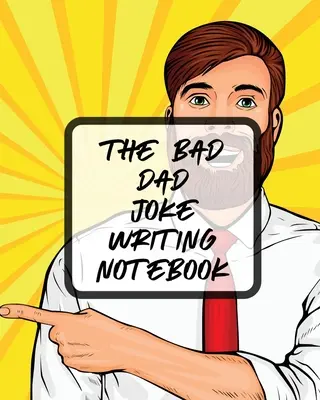 Caietul de scris glume al tatălui rău: Scriere creativă Stand Up Comedie Umor Divertisment - The Bad Dad Joke Writing Notebook: Creative Writing Stand Up Comedy Humor Entertainment
