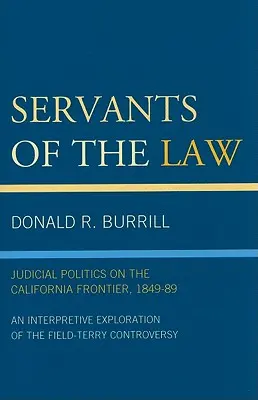 Servitori ai legii: Politica judiciară la granița Californiei, 1849-89 - Servants of the Law: Judicial Politics on the California Frontier, 1849-89