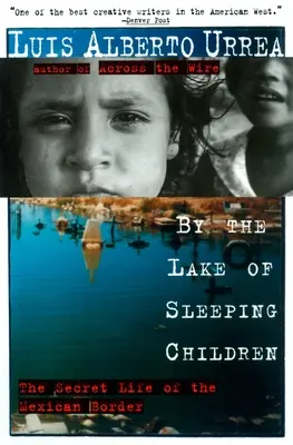 By the Lake of Sleeping Children: Viața secretă a frontierei mexicane - By the Lake of Sleeping Children: The Secret Life of the Mexican Border