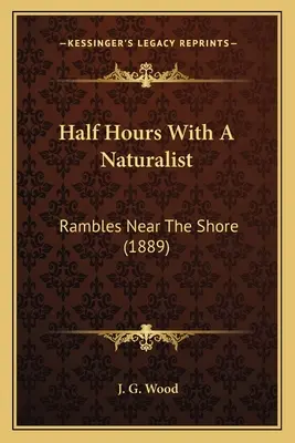 O jumătate de oră cu un naturalist: Rambles Near The Shore (1889) - Half Hours With A Naturalist: Rambles Near The Shore (1889)