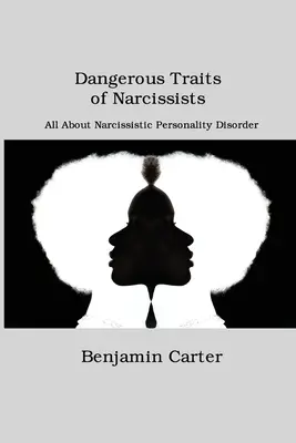 Trăsături periculoase ale narcisiștilor: Totul despre tulburarea de personalitate narcisistă - Dangerous Traits of Narcissists: All About Narcissistic Personality Disorder