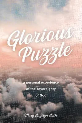 Puzzle glorios: O experiență personală a suveranității lui Dumnezeu - Glorious Puzzle: A Personal Experience of the Sovereignty of God