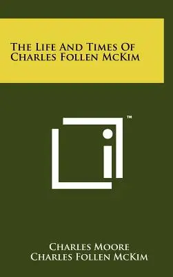 Viața și epoca lui Charles Follen McKim - The Life And Times Of Charles Follen McKim