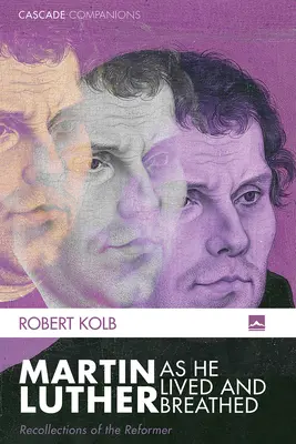 Martin Luther așa cum a trăit și a respirat - Martin Luther as He Lived and Breathed