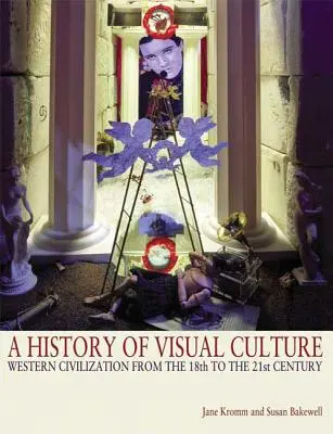 O istorie a culturii vizuale: Civilizația occidentală din secolul al XVIII-lea până în secolul al XXI-lea - A History of Visual Culture: Western Civilization from the 18th to the 21st Century