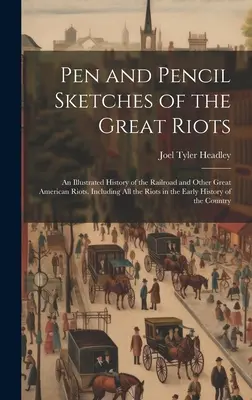 Pen and Pencil Sketches of the Great Riots: An Illustrated History of the Railroad and Other Great American Riots. Inclusiv toate revoltele din Earl - Pen and Pencil Sketches of the Great Riots: An Illustrated History of the Railroad and Other Great American Riots. Including All the Riots in the Earl