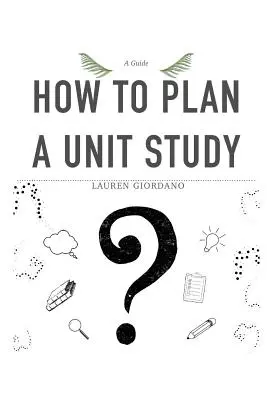 Cum să planifici un studiu unitar: Un ghid - How To Plan A Unit Study: A Guide