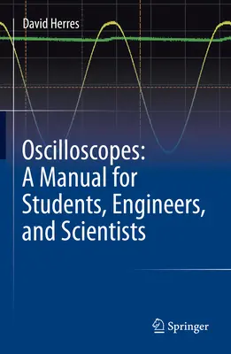 Osciloscoape: Un manual pentru studenți, ingineri și oameni de știință - Oscilloscopes: A Manual for Students, Engineers, and Scientists