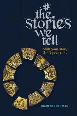 #TheStoriesWeTell: Schimbă-ți povestea, schimbă-ți rahatul - #TheStoriesWeTell: Shift your story, Shift your sh#t