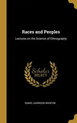Rase și popoare: Lectures on the Science of Ethnography (Prelegeri despre știința etnografiei) - Races and Peoples: Lectures on the Science of Ethnography