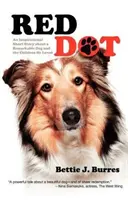 Punctul roșu: O scurtă poveste inspirațională despre un câine remarcabil și copiii pe care i-a iubit - Red Dot: An Inspirational Short Story about a Remarkable Dog and the Children He Loved
