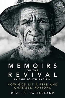 Memoriile renașterii în Pacificul de Sud: Cum a aprins Dumnezeu un foc și a schimbat națiuni - Memoirs of the Revival in the South Pacific: How God Lit a Fire and Changed Nations