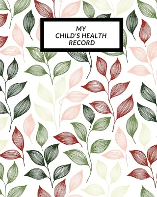 Dosarul de sănătate al copilului meu: Child's Medical History To do Book, Baby 's Health keepsake Register & Information Record Log, Treatment Activities Tr - My child's Health Record: Child's Medical History To do Book, Baby 's Health keepsake Register & Information Record Log, Treatment Activities Tr