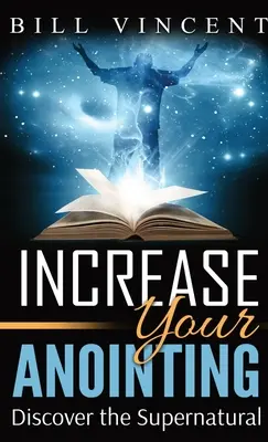 Crește-ți ungerea (format de buzunar): Descoperiți supranaturalul - Increase Your Anointing (Pocket Size): Discover the Supernatural