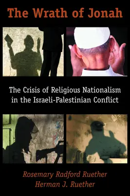 The Wrath of Jonah (Mânia lui Iona): Criza naționalismului religios în conflictul israeliano-palestinian: The Crisis of Religious Nationalism in the Israeli-Palestinian Conflict - The Wrath of Jonah: The Crisis of Religious Nationalism in the Israeli-Palestinian Conflict