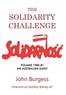 Provocarea Solidarității: Polonia 1980-81, un jurnal australian - The Solidarity Challenge: Poland 1980-81, an Australian Diary