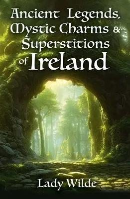 Legende antice, farmece mistice și superstiții din Irlanda - Ancient Legends, Mystic Charms and Superstitions of Ireland